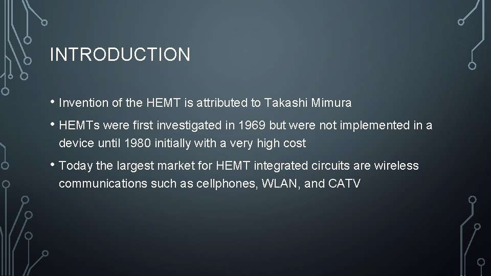 INTRODUCTION • Invention of the HEMT is attributed to Takashi Mimura • HEMTs were