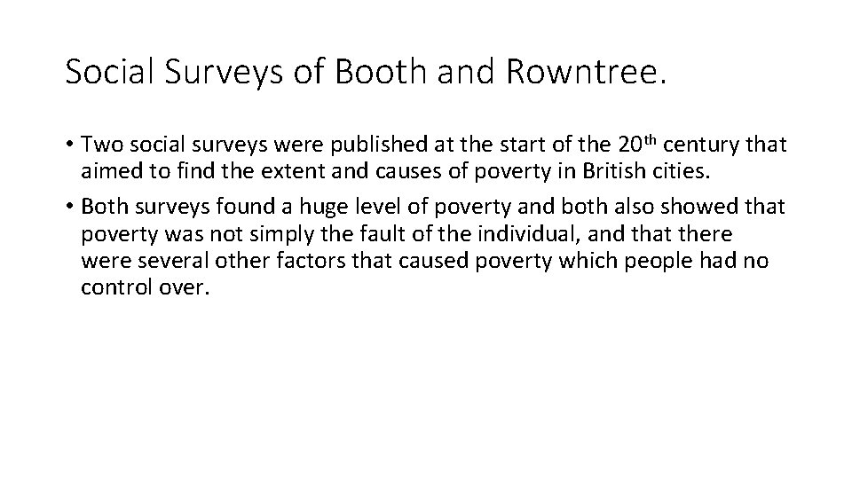 Social Surveys of Booth and Rowntree. • Two social surveys were published at the