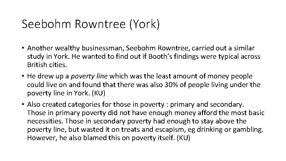Seebohm Rowntree (York) • Another wealthy businessman, Seebohm Rowntree, carried out a similar study
