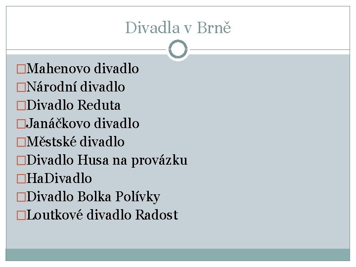 Divadla v Brně �Mahenovo divadlo �Národní divadlo �Divadlo Reduta �Janáčkovo divadlo �Městské divadlo �Divadlo