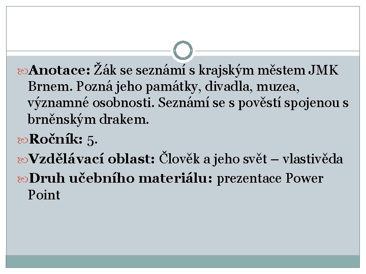  Anotace: Žák se seznámí s krajským městem JMK Brnem. Pozná jeho památky, divadla,