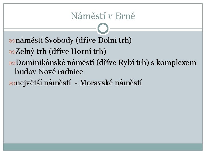 Náměstí v Brně náměstí Svobody (dříve Dolní trh) Zelný trh (dříve Horní trh) Dominikánské