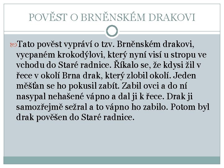 POVĚST O BRNĚNSKÉM DRAKOVI Tato pověst vypráví o tzv. Brněnském drakovi, vycpaném krokodýlovi, který