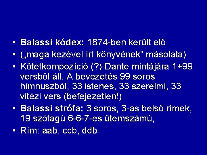  • Balassi kódex: 1874 -ben került elő • („maga kezével írt könyvének” másolata)