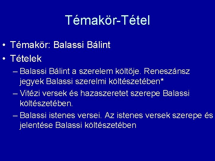 Témakör-Tétel • Témakör: Balassi Bálint • Tételek – Balassi Bálint a szerelem költője. Reneszánsz