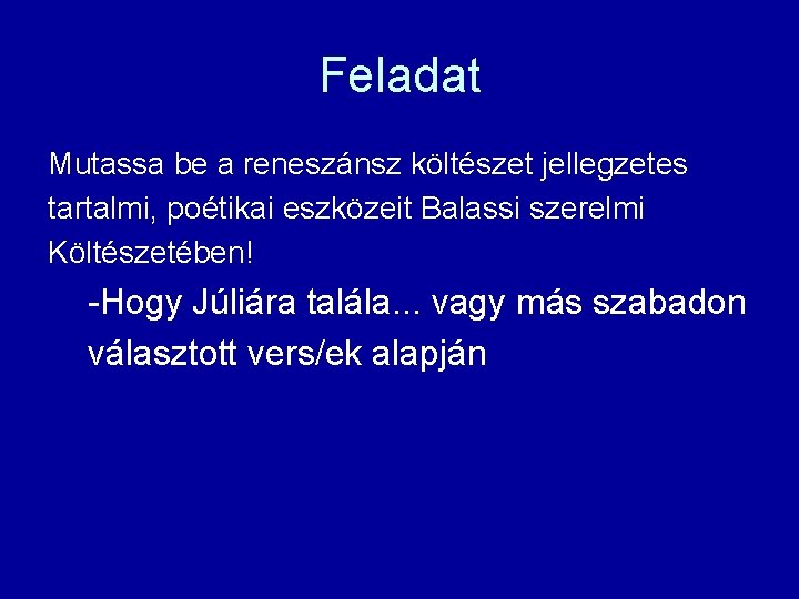 Feladat Mutassa be a reneszánsz költészet jellegzetes tartalmi, poétikai eszközeit Balassi szerelmi Költészetében! -Hogy
