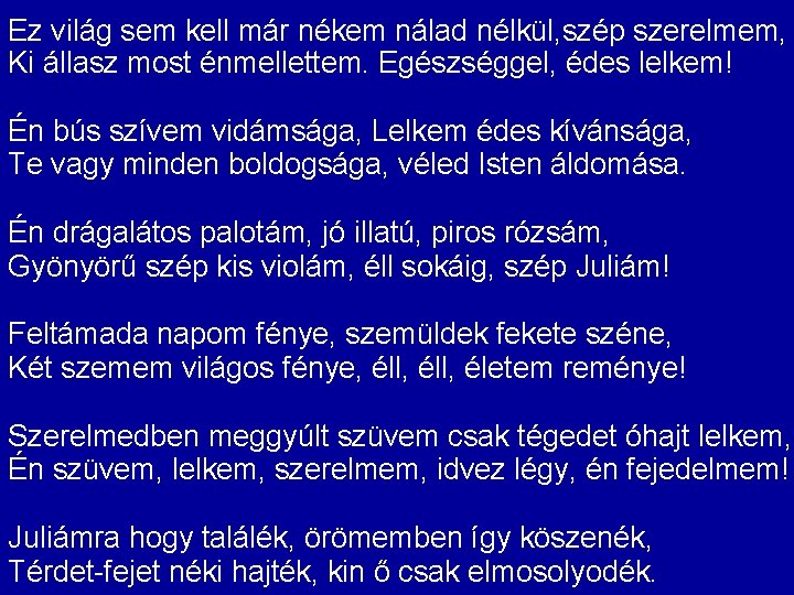 Ez világ sem kell már nékem nálad nélkül, szép szerelmem, Ki állasz most énmellettem.