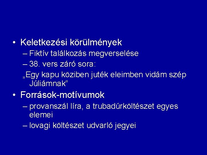  • Keletkezési körülmények – Fiktív találkozás megverselése – 38. vers záró sora: „Egy