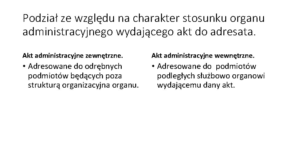 Podział ze względu na charakter stosunku organu administracyjnego wydającego akt do adresata. Akt administracyjne