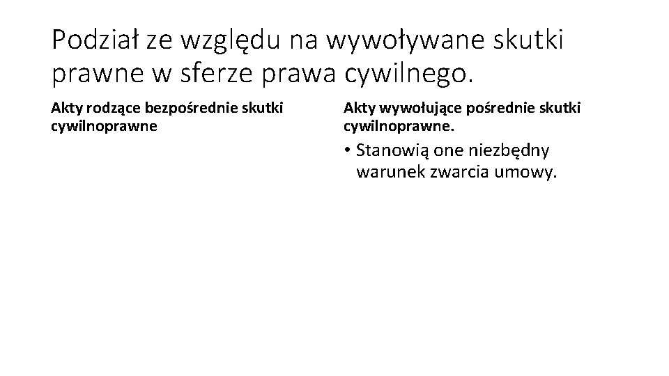 Podział ze względu na wywoływane skutki prawne w sferze prawa cywilnego. Akty rodzące bezpośrednie