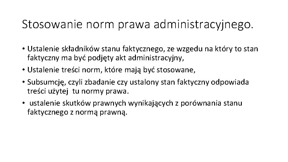 Stosowanie norm prawa administracyjnego. • Ustalenie składników stanu faktycznego, ze wzgedu na który to