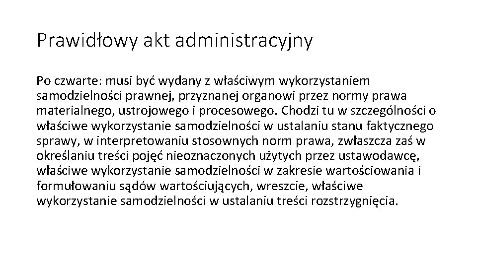 Prawidłowy akt administracyjny Po czwarte: musi być wydany z właściwym wykorzystaniem samodzielności prawnej, przyznanej