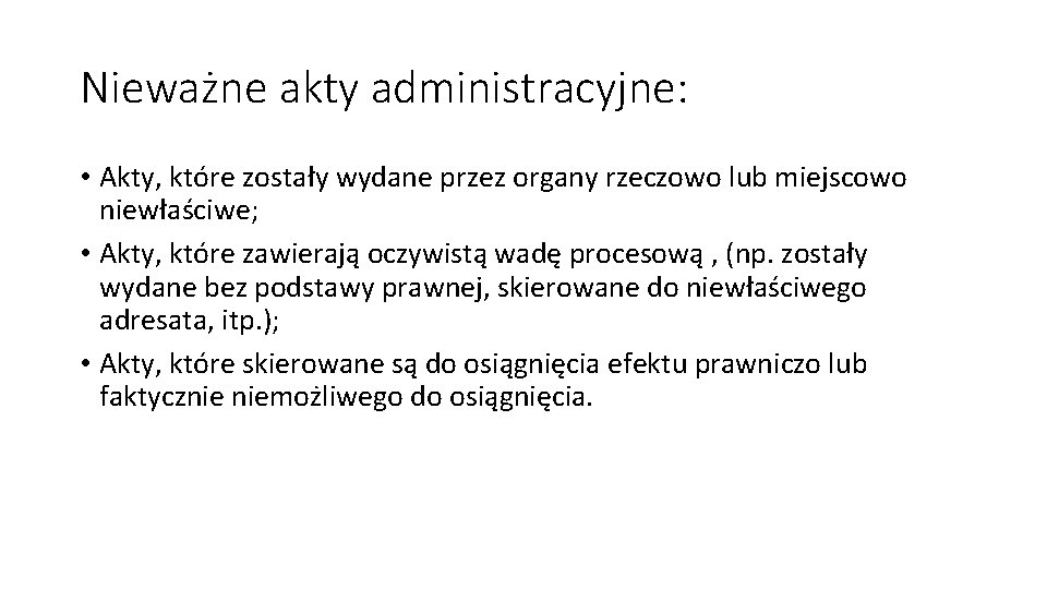 Nieważne akty administracyjne: • Akty, które zostały wydane przez organy rzeczowo lub miejscowo niewłaściwe;