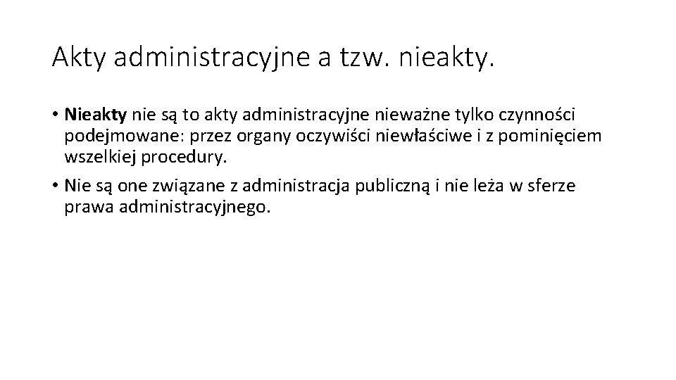 Akty administracyjne a tzw. nieakty. • Nieakty nie są to akty administracyjne nieważne tylko