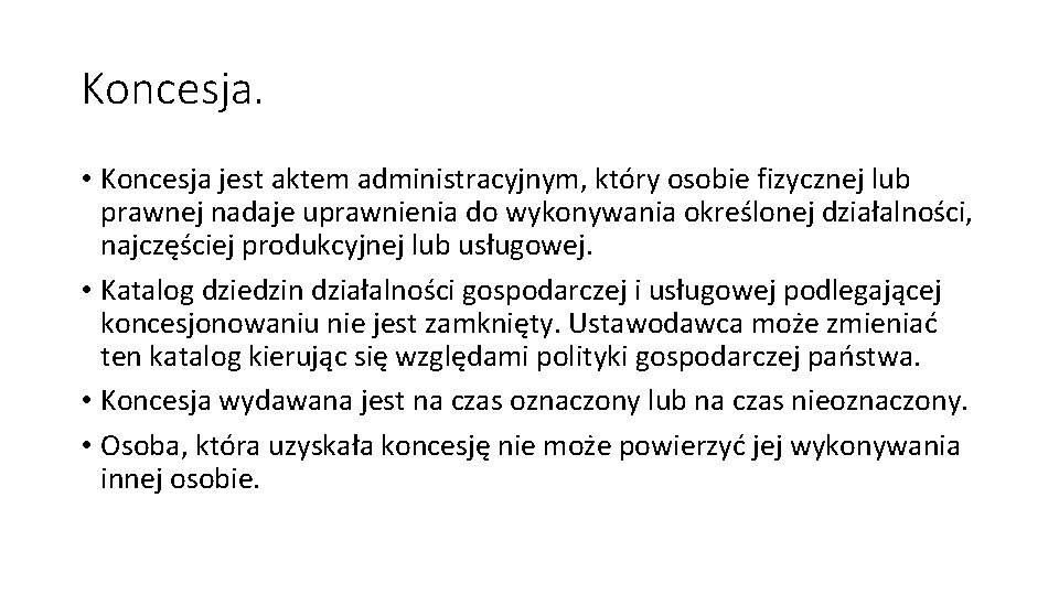 Koncesja. • Koncesja jest aktem administracyjnym, który osobie fizycznej lub prawnej nadaje uprawnienia do