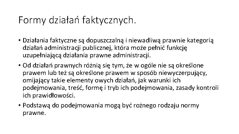 Formy działań faktycznych. • Działania faktyczne są dopuszczalną i niewadliwą prawnie kategorią działań administracji