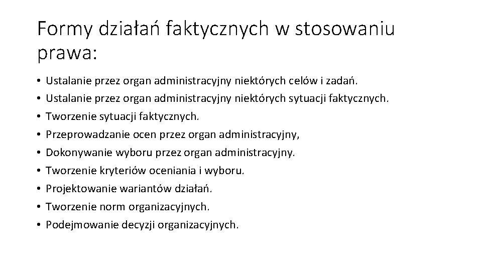 Formy działań faktycznych w stosowaniu prawa: • • • Ustalanie przez organ administracyjny niektórych