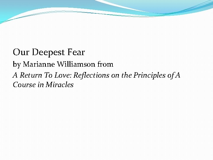 Our Deepest Fear by Marianne Williamson from A Return To Love: Reflections on the Our Deepest Fear by Marianne Williamson from A Return To Love: Reflections on the