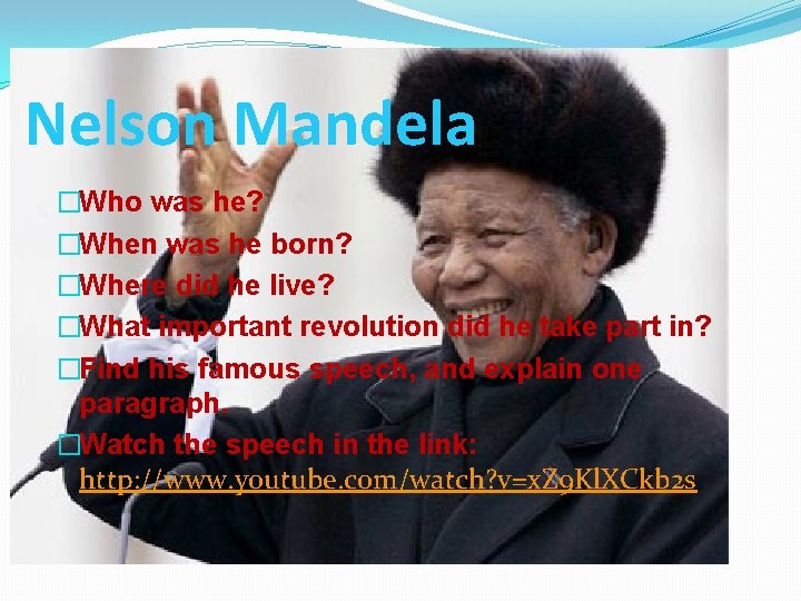 Nelson Mandela �Who was he? �When was he born? �Where did he live? �What Nelson Mandela �Who was he? �When was he born? �Where did he live? �What