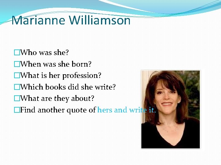 Marianne Williamson �Who was she? �When was she born? �What is her profession? �Which Marianne Williamson �Who was she? �When was she born? �What is her profession? �Which