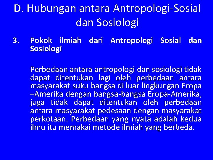 D. Hubungan antara Antropologi-Sosial dan Sosiologi 3. Pokok ilmiah dari Antropologi Sosial dan Sosiologi