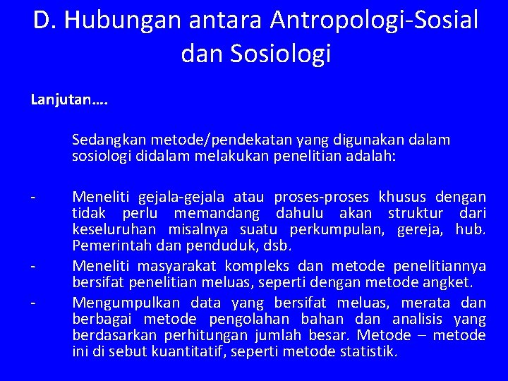 D. Hubungan antara Antropologi-Sosial dan Sosiologi Lanjutan…. Sedangkan metode/pendekatan yang digunakan dalam sosiologi didalam