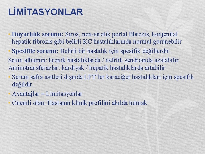 LİMİTASYONLAR • Duyarlılık sorunu: Siroz, non-sirotik portal fibrozis, konjenital hepatik fibrozis gibi belirli KC