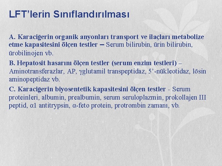 LFT’lerin Sınıflandırılması A. Karaciğerin organik anyonları transport ve ilaçları metabolize etme kapasitesini ölçen testler