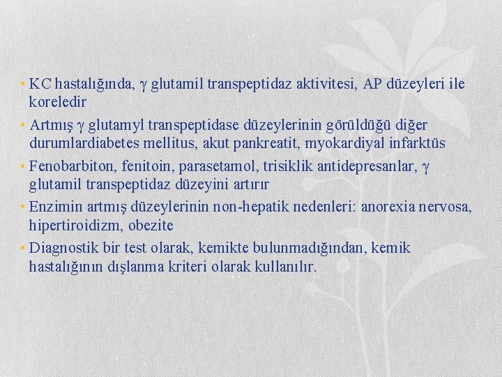  • KC hastalığında, γ glutamil transpeptidaz aktivitesi, AP düzeyleri ile koreledir • Artmış