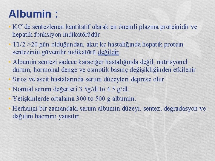 Albumin : • KC’de sentezlenen kantitatif olarak en önemli plazma proteinidir ve hepatik fonksiyon