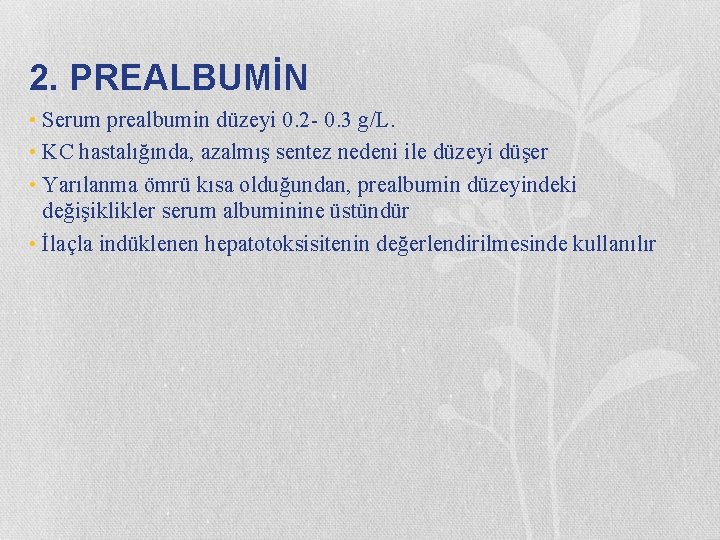 2. PREALBUMİN • Serum prealbumin düzeyi 0. 2 - 0. 3 g/L. • KC