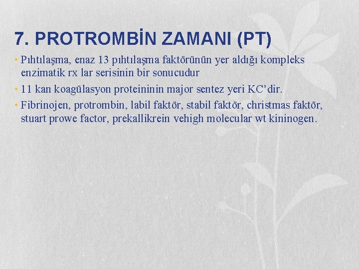 7. PROTROMBİN ZAMANI (PT) • Pıhtılaşma, enaz 13 pıhtılaşma faktörünün yer aldığı kompleks enzimatik