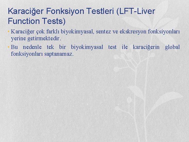 Karaciğer Fonksiyon Testleri (LFT-Liver Function Tests) • Karaciğer çok farklı biyokimyasal, sentez ve ekskresyon