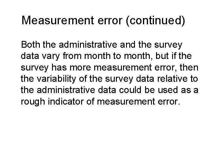 Measurement error (continued) Both the administrative and the survey data vary from month to