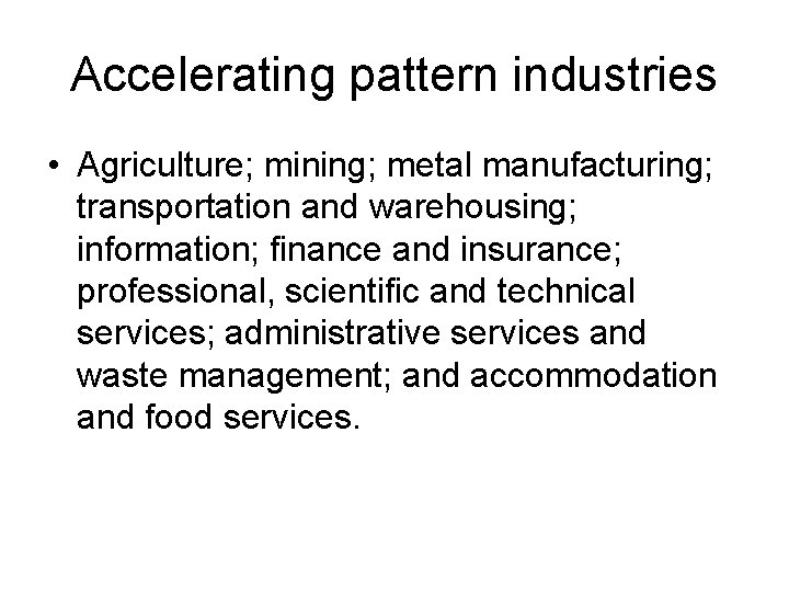 Accelerating pattern industries • Agriculture; mining; metal manufacturing; transportation and warehousing; information; finance and