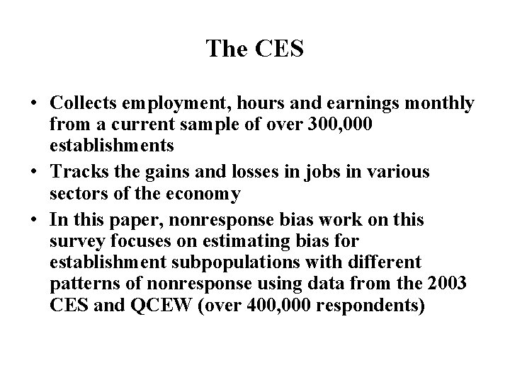 The CES • Collects employment, hours and earnings monthly from a current sample of