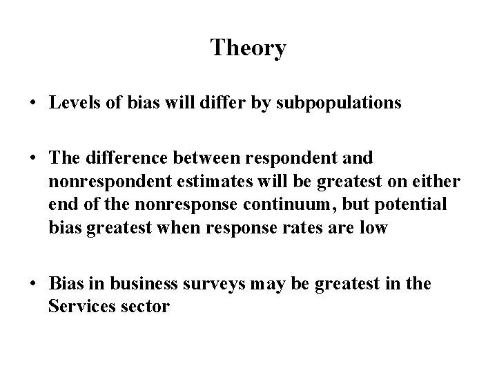 Theory • Levels of bias will differ by subpopulations • The difference between respondent