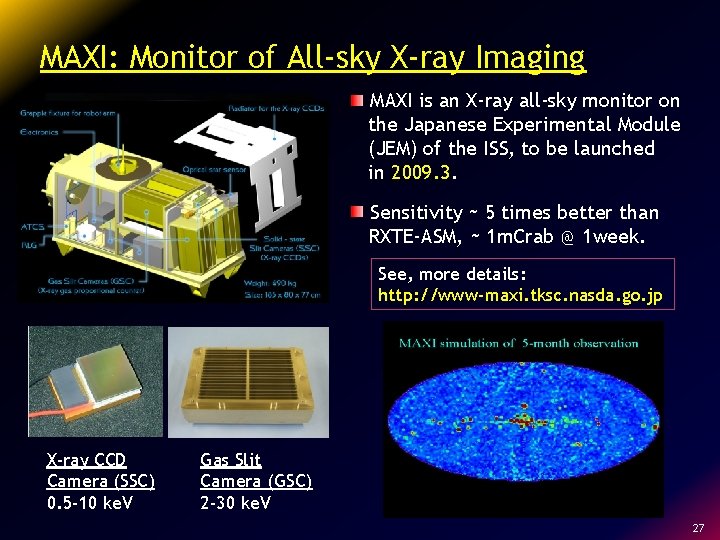 MAXI: Monitor of All-sky X-ray Imaging MAXI is an X-ray all-sky monitor on the