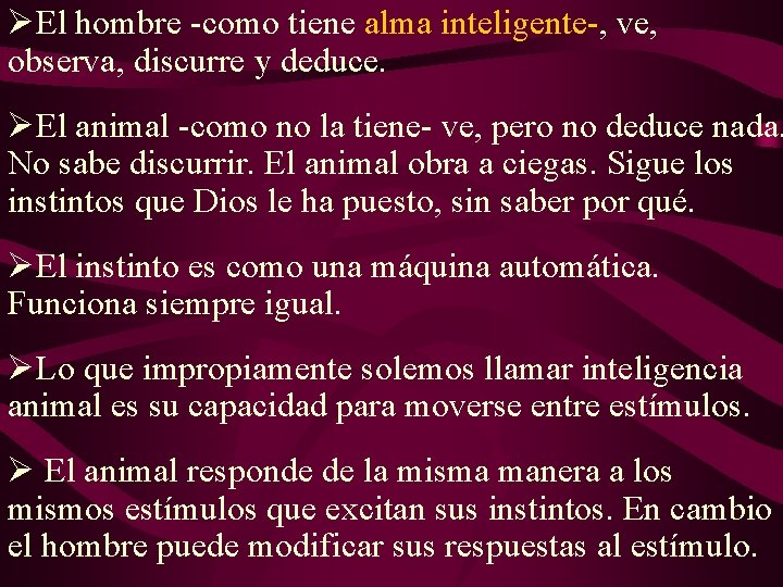 ØEl hombre -como tiene alma inteligente-, ve, observa, discurre y deduce. ØEl animal -como