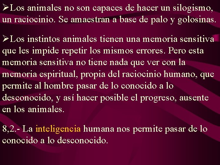 ØLos animales no son capaces de hacer un silogismo, un raciocinio. Se amaestran a