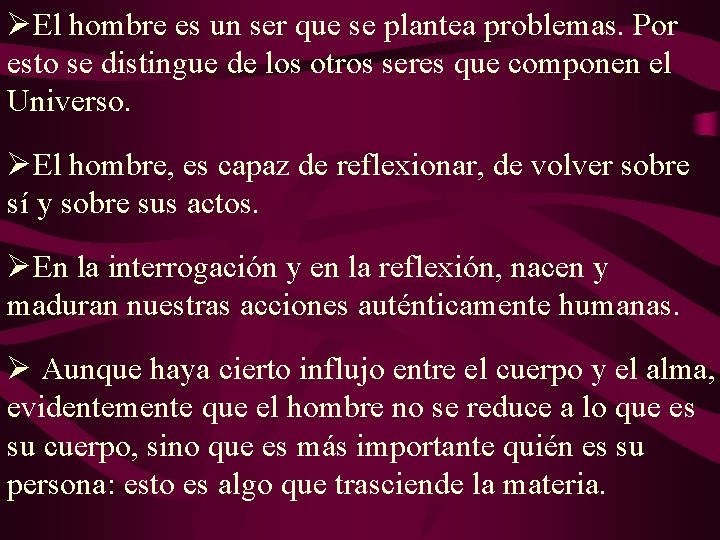 ØEl hombre es un ser que se plantea problemas. Por esto se distingue de