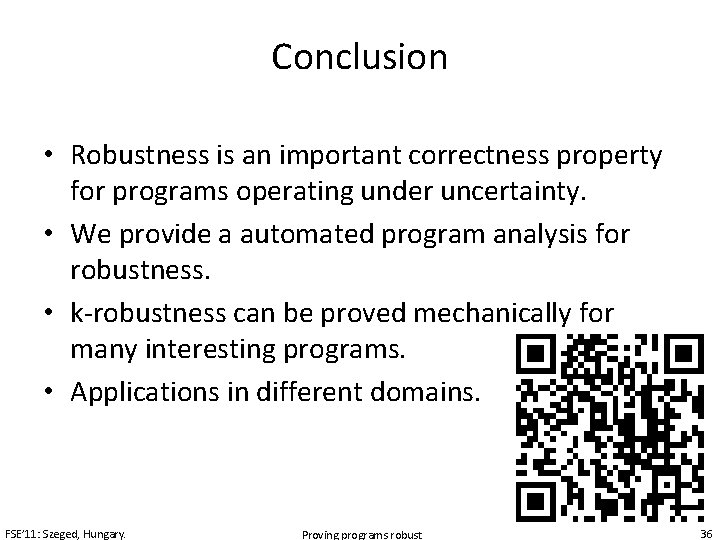 Conclusion • Robustness is an important correctness property for programs operating under uncertainty. •