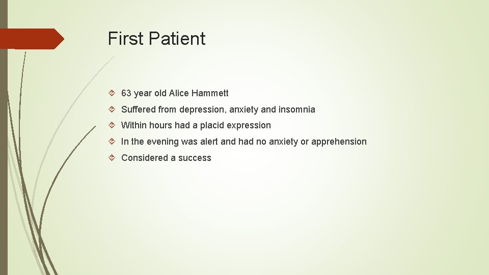 First Patient 63 year old Alice Hammett Suffered from depression, anxiety and insomnia Within