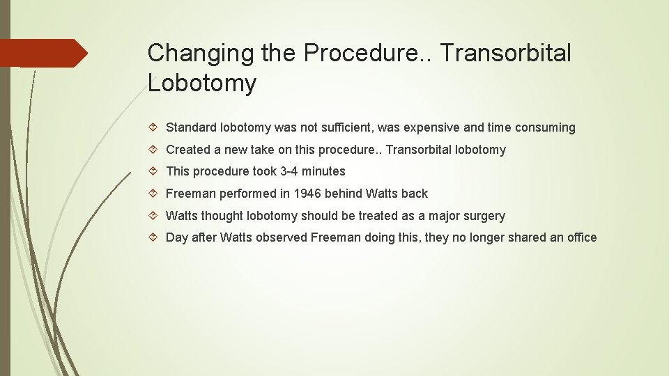 Changing the Procedure. . Transorbital Lobotomy Standard lobotomy was not sufficient, was expensive and