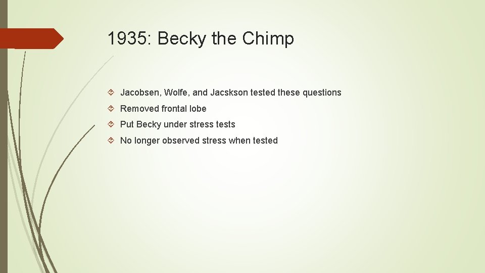 1935: Becky the Chimp Jacobsen, Wolfe, and Jacskson tested these questions Removed frontal lobe