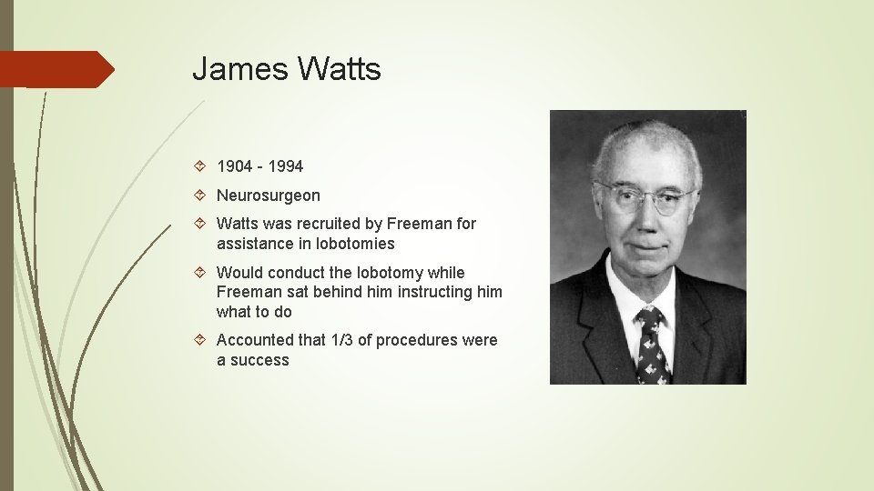 James Watts 1904 - 1994 Neurosurgeon Watts was recruited by Freeman for assistance in