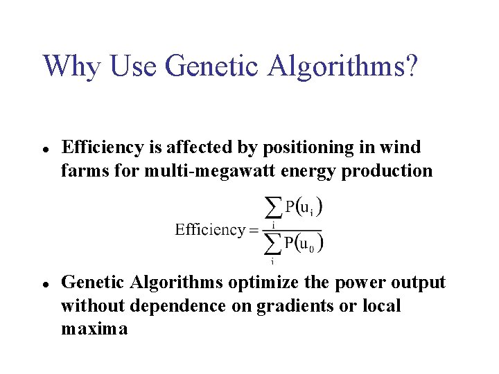 Why Use Genetic Algorithms? l l Efficiency is affected by positioning in wind farms Why Use Genetic Algorithms? l l Efficiency is affected by positioning in wind farms