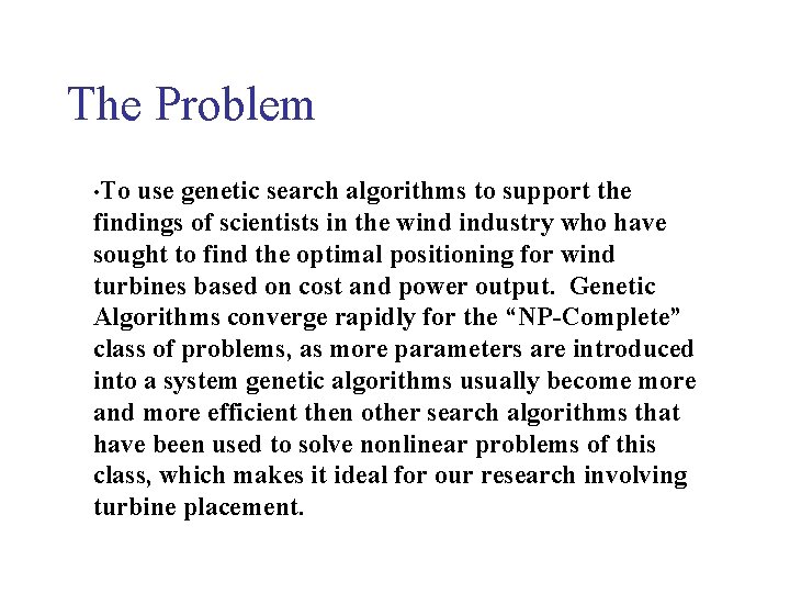 The Problem • To use genetic search algorithms to support the findings of scientists The Problem • To use genetic search algorithms to support the findings of scientists