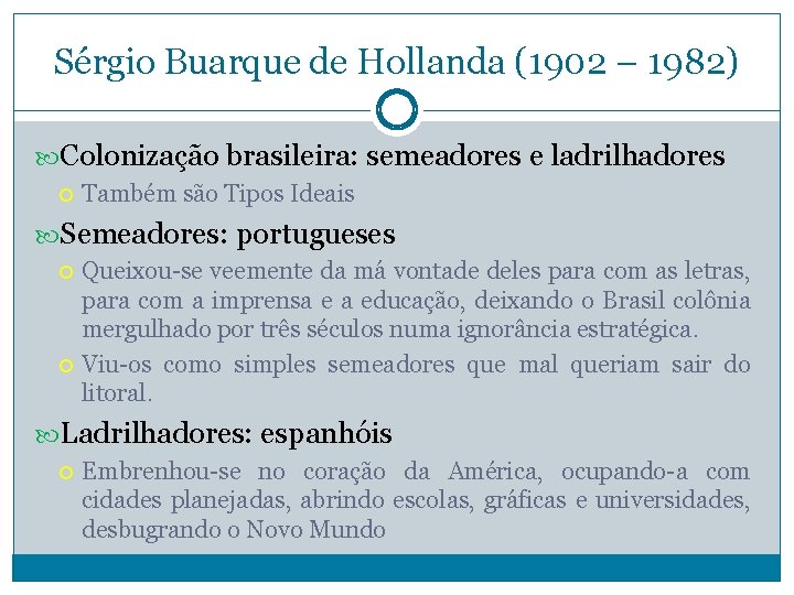 Sérgio Buarque de Hollanda (1902 – 1982) Colonização brasileira: semeadores e ladrilhadores Também são