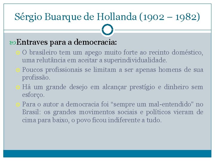 Sérgio Buarque de Hollanda (1902 – 1982) Entraves para a democracia: O brasileiro tem